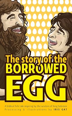 The story of the borrowed egg: A biblical folk tale inspiring by the wisdom of King Solomon (King Solomon's wisdom for kids Book 6)