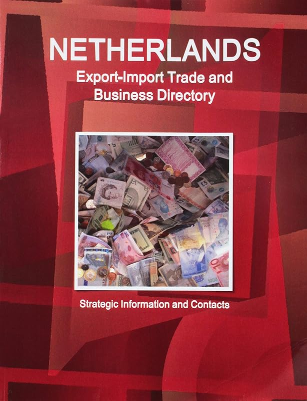 Netherlands Export-Import Trade and Business Directory (World Strategic and Business Information Library) by Ibp Usa