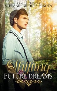 Shifting Future Dreams (Fragile Flowers Book 2) by Stefanie Bridges-Mikota