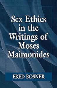 Sex Ethics in the Writings of Moses Maimonides by Fred Rosner