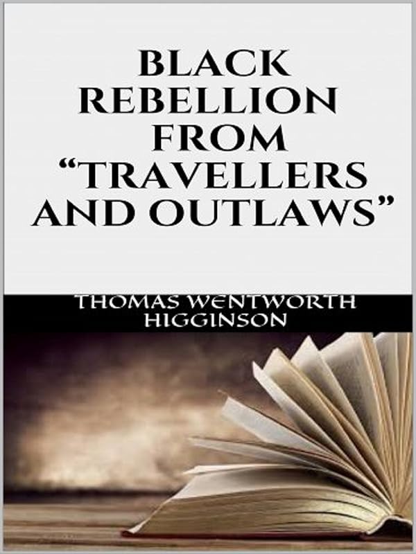 Black rebellion - From “Travellers and outlaws” by Thomas Wentworth Higginson