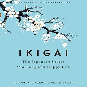 Ikigai: The Japanese Secret to a Long and Happy Life by H&eacute;ctor Garc&iacute;a, Walter Dixon, Francesc Miralles, Ascent Audio