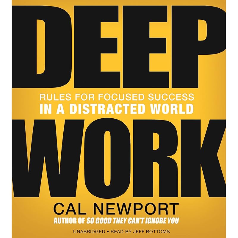 Deep Work: Rules for Focused Success in a Distracted World by Cal Newport
