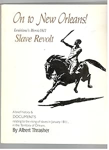 On to New Orleans!: Louisiana's heroic 1811 slave revolt by Albert Thrasher