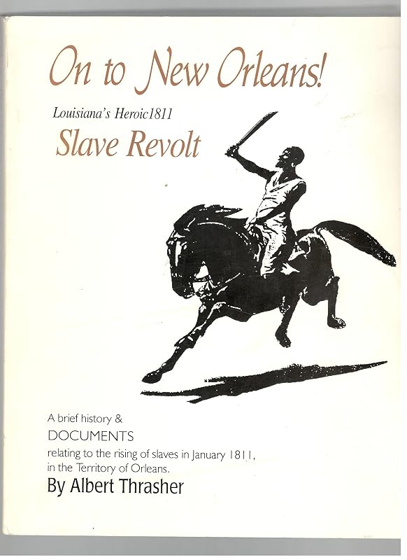 On to New Orleans!: Louisiana's heroic 1811 slave revolt by Albert Thrasher