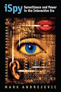 iSpy: Surveillance and Power in the Interactive Era (CultureAmerica) by Mark Andrejevic