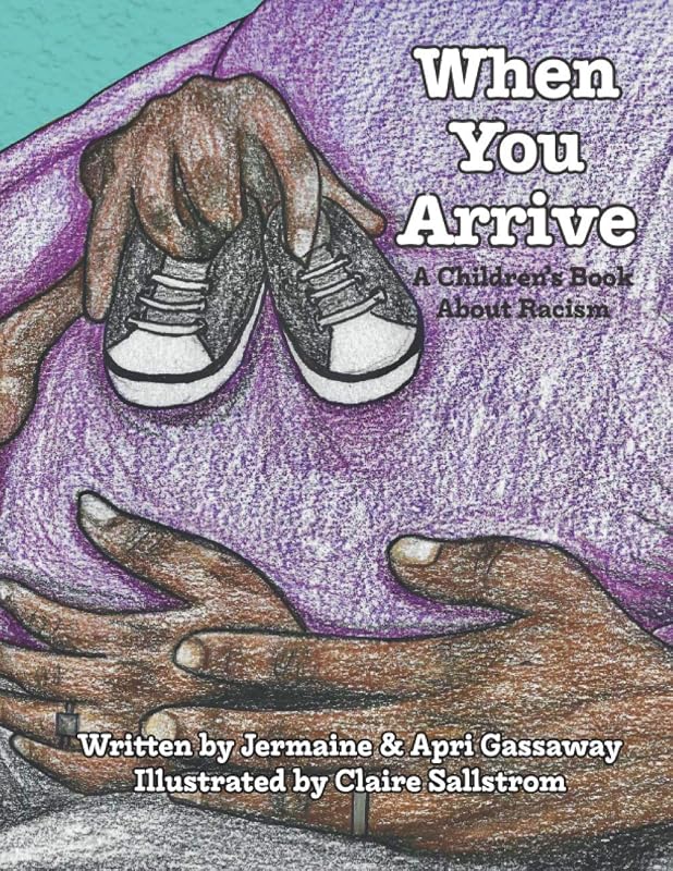 When You Arrive: A Children's Book About Racism by Jermaine Gassaway