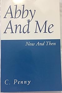 Abby And Me by C. Penny