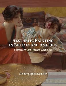 Aesthetic Painting in Britain and America: Collectors, Art Worlds, Networks (The Paul Mellon Centre for Studies in British Art) by Melody Deusner