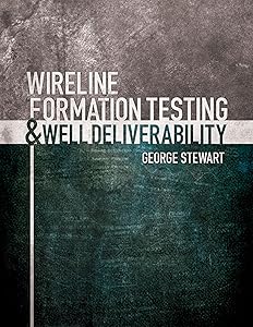 Wireline Formation Testing and Well Deliverability by George Stewart