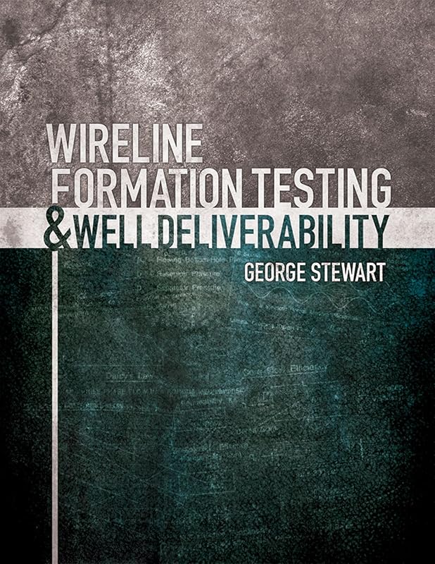 Wireline Formation Testing and Well Deliverability by George Stewart