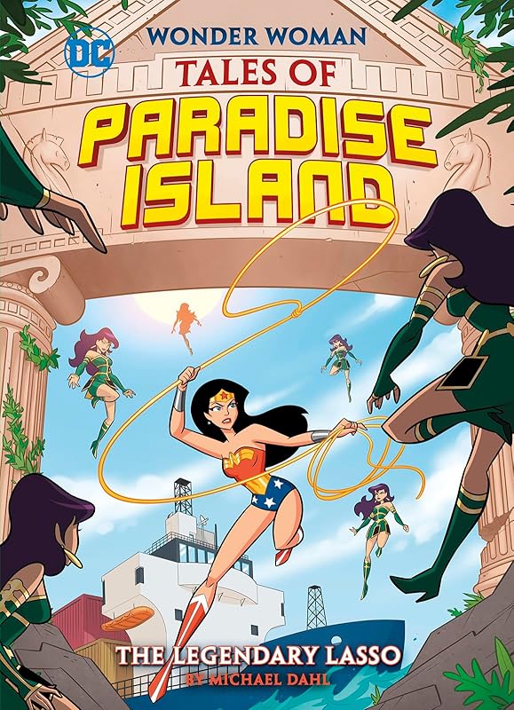 The Legendary Lasso (Wonder Woman Tales of Paradise Island) by Michael Dahl