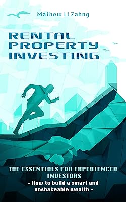 RENTAL PROPERTY INVESTING - The Essentials for Experienced Investors: How to Build a Smart and Unshakeable Wealth