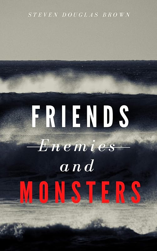 Friends, Enemies, and Monsters by Steven Douglas Brown