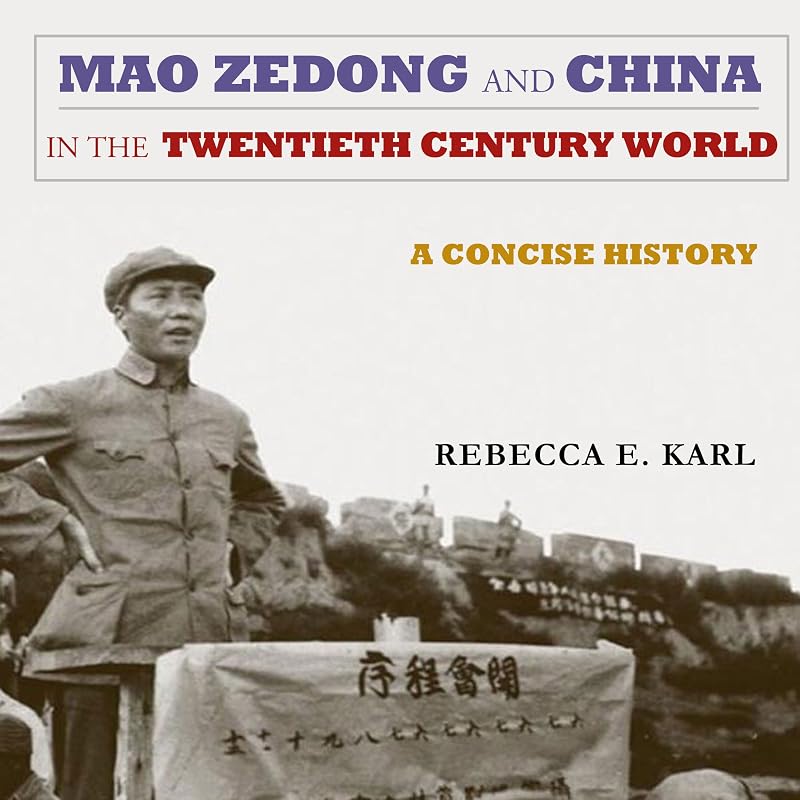 Mao Zedong and China in the Twentieth-Century World: A Concise History: Asia-Pacific: Culture, Politics, and Society by Rebecca E. Karl