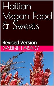 Haitian Vegan Food & Sweets: Revised Version by Sabine Labady