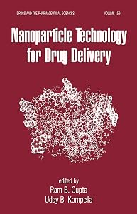 Nanoparticle Technology for Drug Delivery (Drugs and the Pharmaceutical Sciences Book 159) by Ram B. Gupta