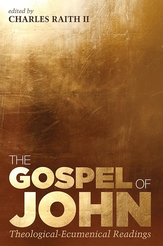 The Gospel of John: Theological-Ecumenical Readings by Charles Raith II