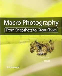 Macro Photography: From Snapshots to Great Shots