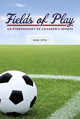 Fields of Play: An Ethnography of Children's Sports (Teaching Culture: UTP Ethnographies for the Classroom)