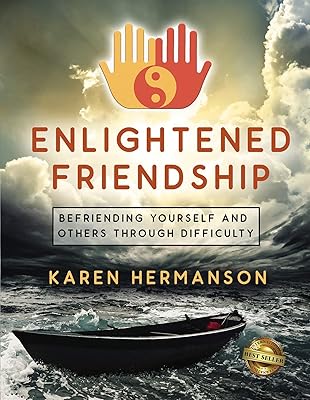 Enlightened Friendship: Befriending Yourself and Others Through Difficulty