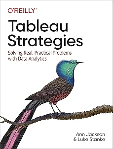 Tableau Strategies: Solving Real, Practical Problems with Data Analytics by Ann Jackson