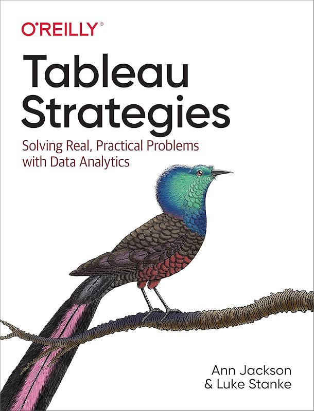 Tableau Strategies: Solving Real, Practical Problems with Data Analytics by Ann Jackson