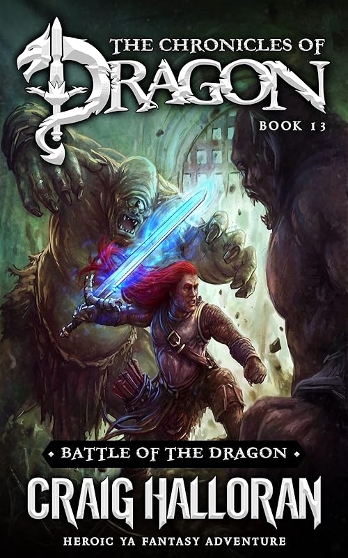 Battle of the Dragon: The Chronicles of Dragon Series (Book 13 of 20): Heroic YA Fantasy Adventure (The Chronicles Of Dragon Complete 20-Book Collection) by Craig Halloran