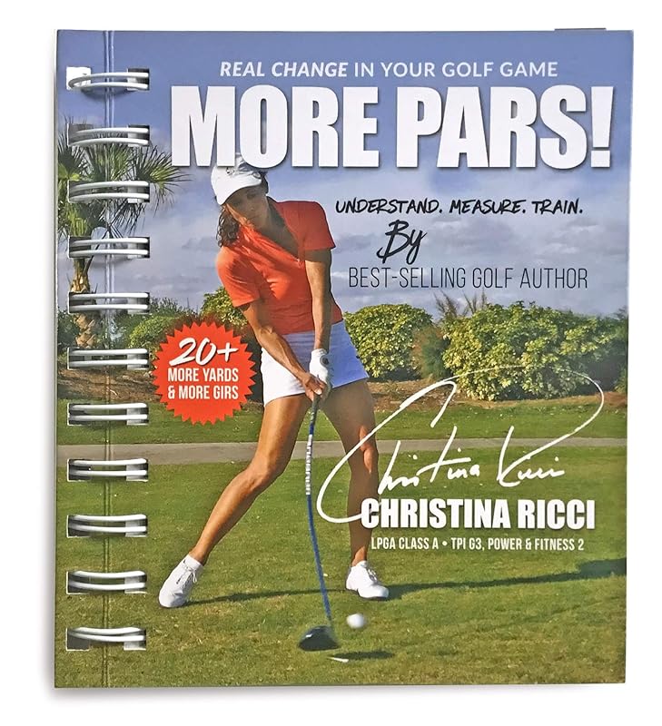 More Pars!: Real Change in Your Golf Game; Understand, Measure, Train by Christina Ricci