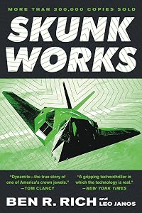 Skunk Works: A Personal Memoir of My Years at Lockheed by Ben R. Rich