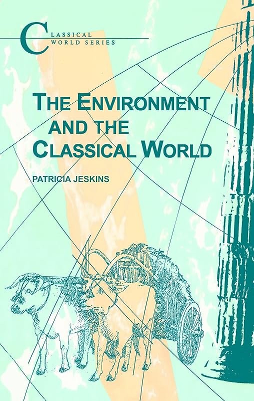 The Environment and the Classical World by Patrica Jeskins