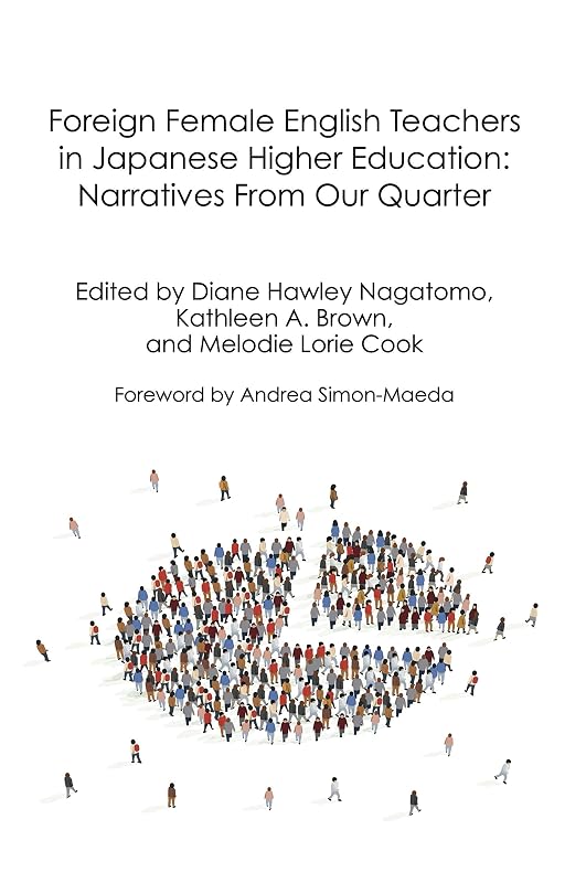 Foreign Female English Teachers in Japanese Higher Education: Narratives From Our Quarter (Life and Education in Japan) by Diane Hawley Nagatomo