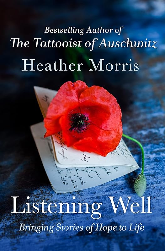Listening Well: Bringing Stories of Hope to Life by Heather Morris