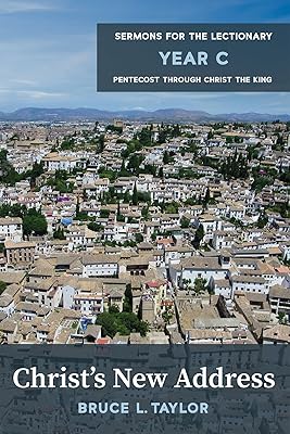 Christ's New Address: Sermons for the Lectionary, Year C, Pentecost Through Christ the King