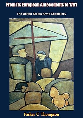 From Its European Antecedents to 1791 The United States Army Chaplaincy
