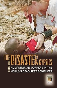 The Disaster Gypsies: Humanitarian Workers in the World's Deadliest Conflicts (Praeger Security International)