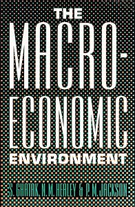 The Macroeconomic Environment by Subrata Ghatak