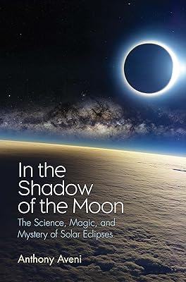 In the Shadow of the Moon: The Science, Magic, and Mystery of Solar Eclipses