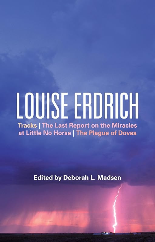 Louise Erdrich: Tracks, The Last Report on the Miracles at Little No Horse, The Plague of Doves (Bloomsbury Studies in Contemporary North American Fiction) by Deborah L. Madsen