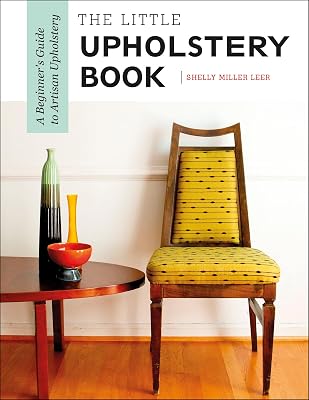 The Little Upholstery Book: A Beginner's Guide to Artisan Upholstery