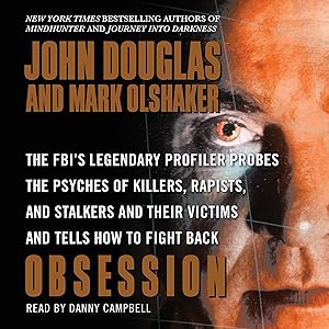 Obsession: The FBI's Legendary Profiler Probes the Psyches of Killers, Rapists, and Stalkers by John E. Douglas