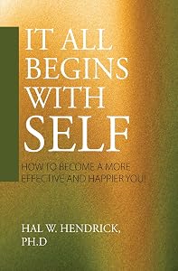 It All Begins with Self by Hal W. Hendrick PH.D