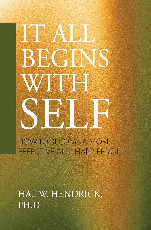 It All Begins with Self by Hal W. Hendrick PH.D