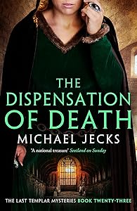 Dispensation of Death (Last Templar Mysteries 23): Danger, intrigue and murder in a thrilling medieval adventure (Knights Templar)