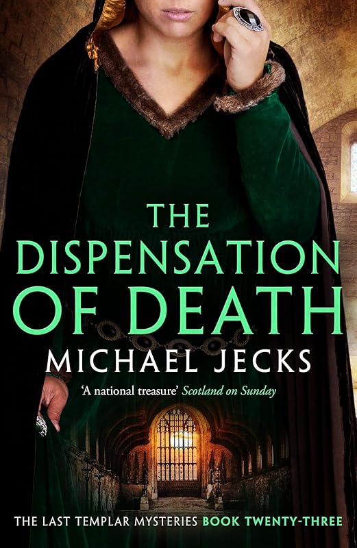 Dispensation of Death (Last Templar Mysteries 23): Danger, intrigue and murder in a thrilling medieval adventure (Knights Templar) by Michael Jecks