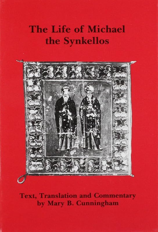 The life of Michael the Synkellos (Belfast Byzantine texts and translations) by Mary B. Cunningham