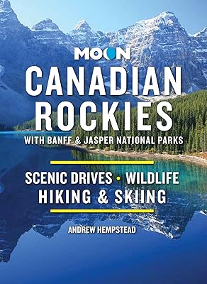 Moon Canadian Rockies: With Banff & Jasper National Parks: Scenic Drives, Wildlife, Hiking & Skiing (Travel Guide)