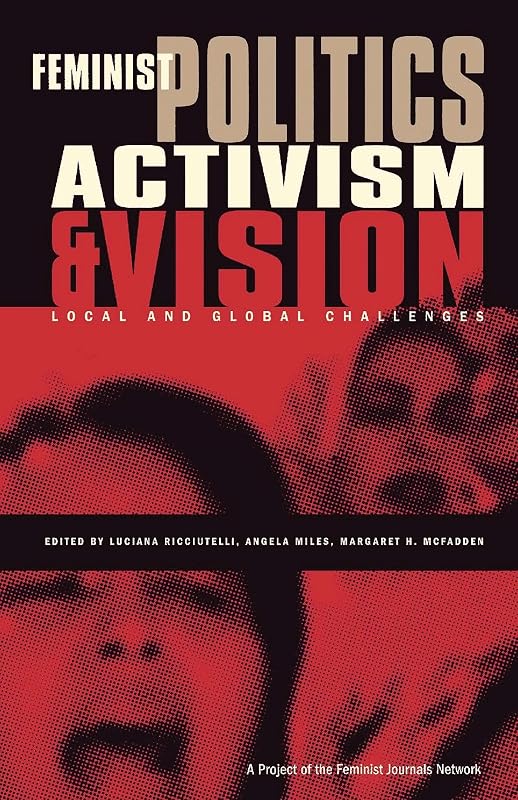 Feminist Politics, Activism And Vision: Local And Global Challenges by Luciana Ricciutelli