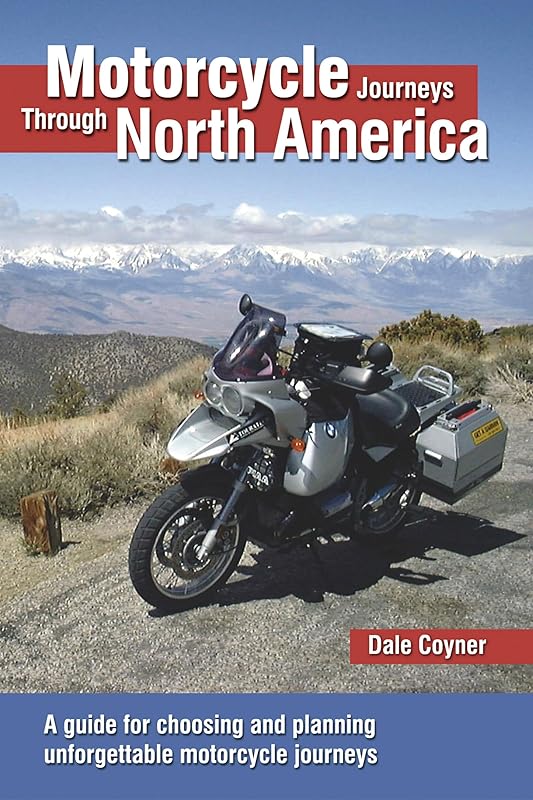 Motorcycle Journeys Through North America: A guide for choosing and planning unforgettable motorcycle journeys by Dale Coyner
