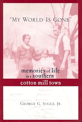 "My World Is Gone": Memories of Life in a Southern Cotton Mill Town